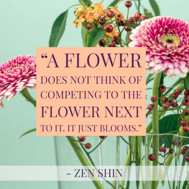 Inspirational quotes in lockdown from Zen Shin. "A flower does not think of competing to the flower next to it. It just blooms."